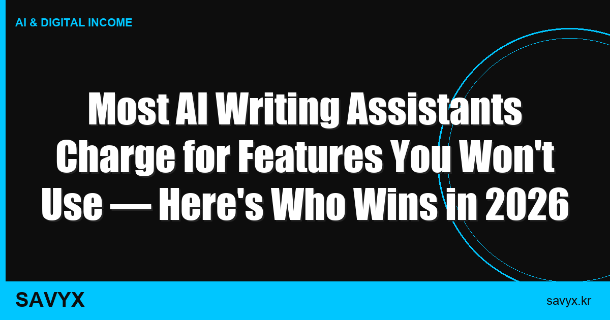 Most AI Writing Assistants Charge for Features You Won’t Use — Here’s Who Wins in 2026