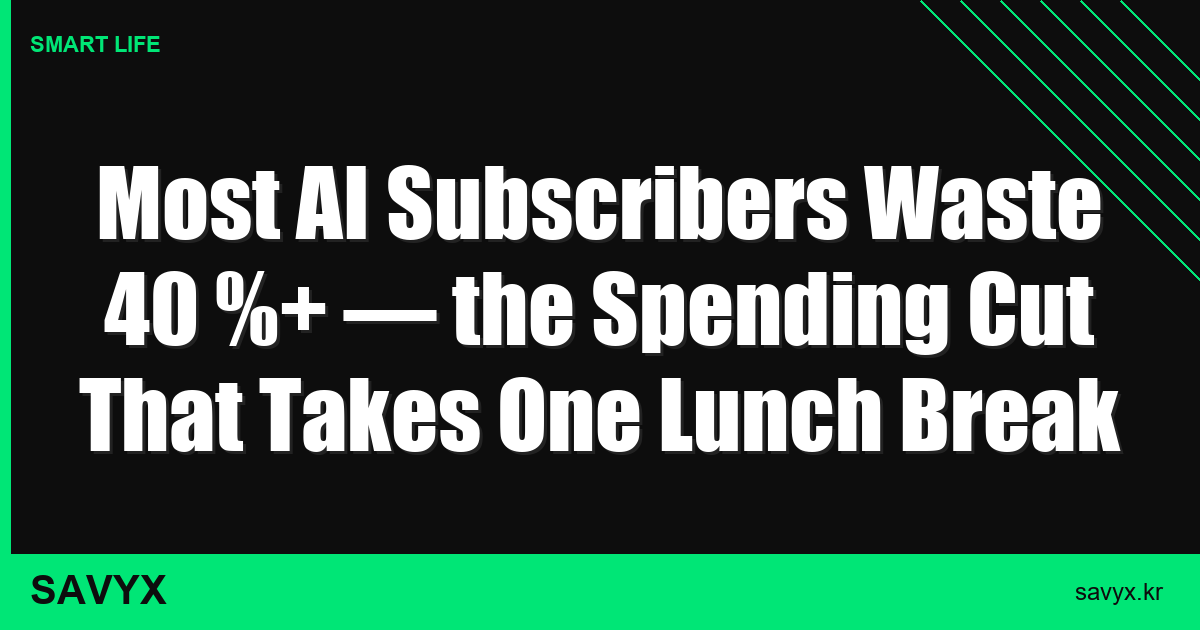 Most AI Subscribers Waste 40 %+ — the Spending Cut That Takes One Lunch Break