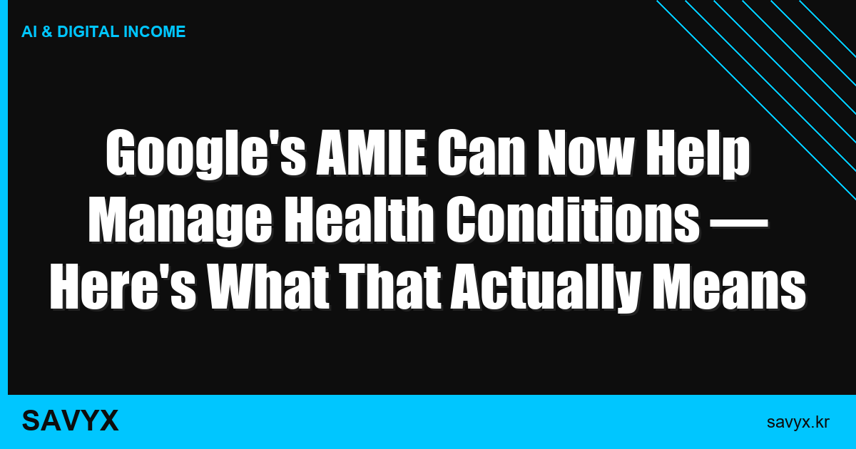 Google’s AMIE Can Now Help Manage Health Conditions — Here’s What That Actually Means