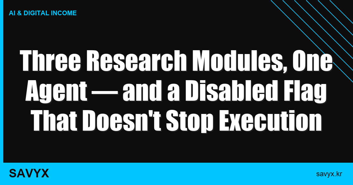 Three Research Modules, One Agent — and a Disabled Flag That Doesn’t Stop Execution