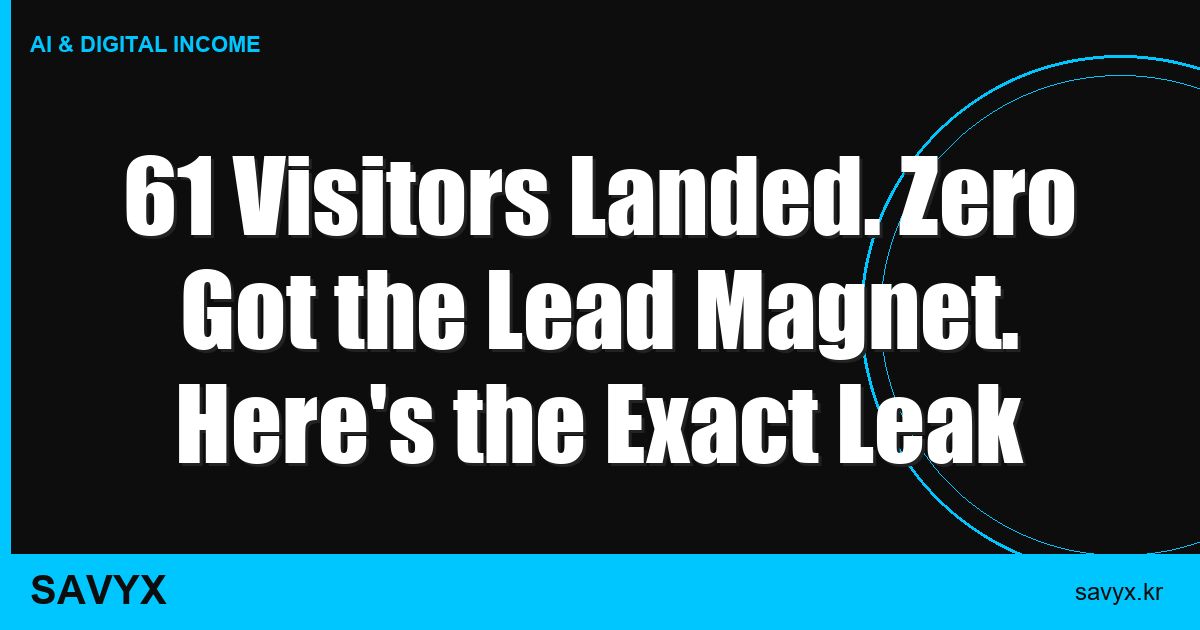 61 Visitors Landed. Zero Got the Lead Magnet. Here’s the Exact Leak