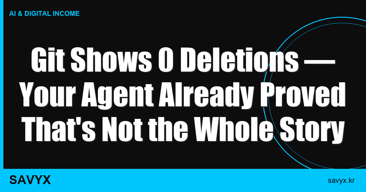 Git Shows 0 Deletions — Your Agent Already Proved That’s Not the Whole Story