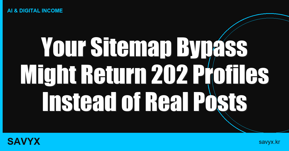 Your Sitemap Bypass Might Return 202 Profiles Instead of Real Posts